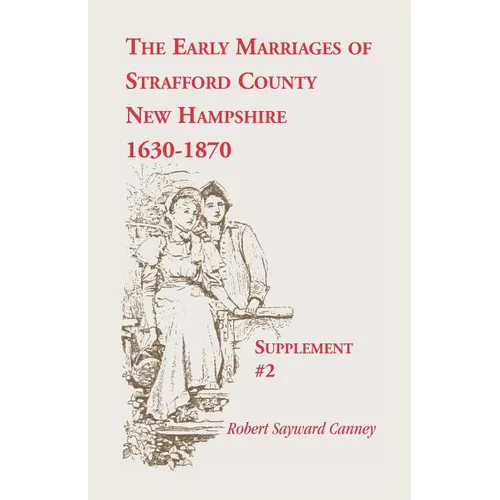 The Early Marriages of Strafford County, New Hampshire, Supplement #2, 1630-1870 - Paperback