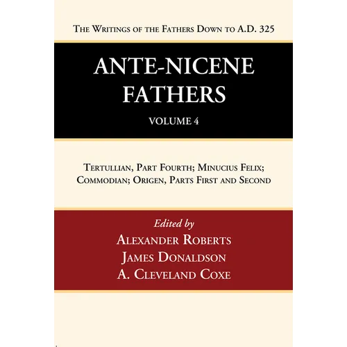 Ante-Nicene Fathers: Translations of the Writings of the Fathers Down to A.D. 325, Volume 4 - Hardcover
