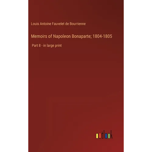 Memoirs of Napoleon Bonaparte; 1804-1805: Part 8 - in large print - Hardcover