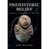 Prehistoric Belief: Shamans, Trance and the Afterllife - Paperback
