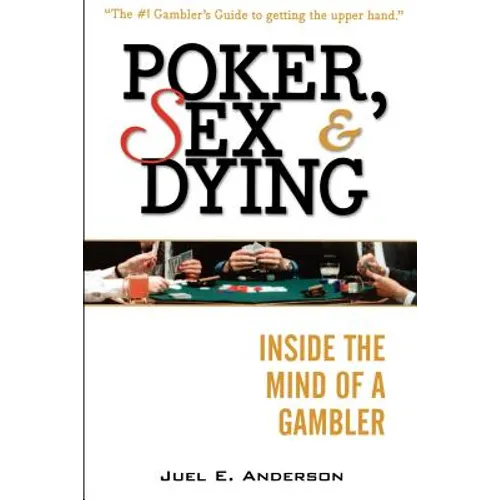 Poker, Sex, and Dying: Inside the Mind of a Gambler - Paperback