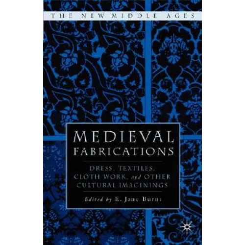 Medieval Fabrications: Dress, Textiles, Clothwork, and Other Cultural Imaginings - Hardcover