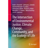 The Intersection of Environmental Justice, Climate Change, Community, and the Ecology of Life - Paperback
