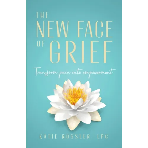 The New Face of Grief: Transform pain into empowerment - Paperback