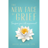 The New Face of Grief: Transform pain into empowerment - Paperback
