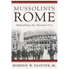 Mussolini's Rome: Rebuilding the Eternal City - Paperback