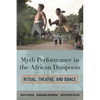 Myth Performance in the African Diasporas: Ritual, Theatre, and Dance - Hardcover