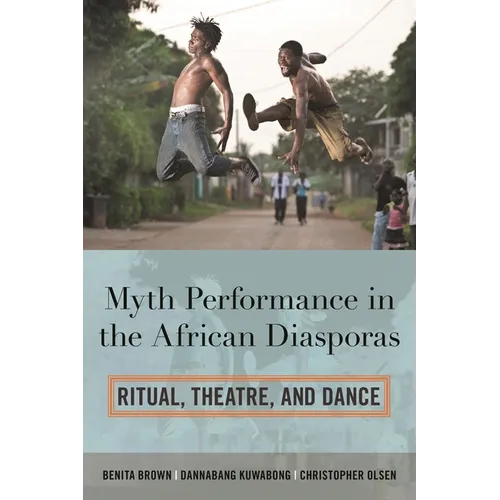 Myth Performance in the African Diasporas: Ritual, Theatre, and Dance - Hardcover