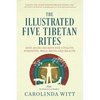The Illustrated Five Tibetan Rites: Anti-Aging Secrets for Vitality, Strength, Well-Being and Health - Paperback