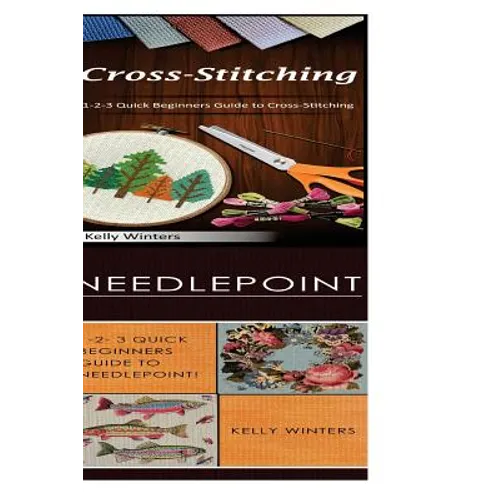 Cross-Stitching & Needlepoint: 1-2-3 Quick Beginners Guide to Cross-Stitching! & 1-2-3 Quick Beginners Guide to Needlepoint! - Paperback
