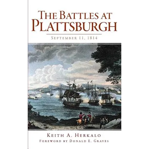 The Battles at Plattsburgh: September 11, 1814 - Hardcover