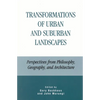 Transformations of Urban and Suburban Landscapes: Perspectives from Philosophy, Geography, and Architecture - Paperback