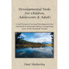 Developmental Tasks for Children, Adolescents & Adults: A Full Picture of Internal Development from Self-Worth & Emotional Safety to Integrating Love, - Paperback