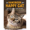 The Handbook for a Happy Cat: Speak Their Language, Decode Their Quirks, and Meet Their Needs - So They'll Love You Back! - Paperback
