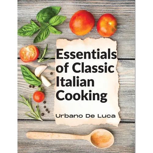 Essentials of Classic Italian Cooking: Italian Dishes Made for the Modern Kitchen - Paperback