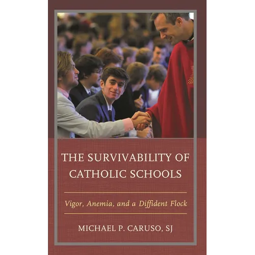 The Survivability of Catholic Schools: Vigor, Anemia, and a Diffident Flock - Paperback