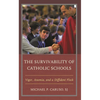 The Survivability of Catholic Schools: Vigor, Anemia, and a Diffident Flock - Paperback
