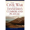 The Civil War Along Tennessee's Cumberland Plateau - Hardcover