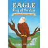 EAGLE King of the Sky: A Heartwarming Story for Young and Old - Paperback
