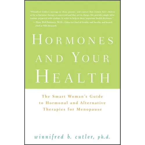 Hormones and Your Health: The Smart Woman's Guide to Hormonal and Alternative Therapies for Menopause - Hardcover