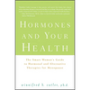 Hormones and Your Health: The Smart Woman's Guide to Hormonal and Alternative Therapies for Menopause - Hardcover