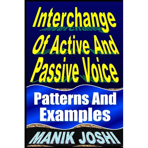 Interchange Of Active And Passive Voice: Patterns And Examples - Paperback