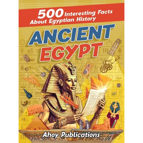 Ancient Egypt: 500 Interesting Facts About Egyptian History - Hardcover