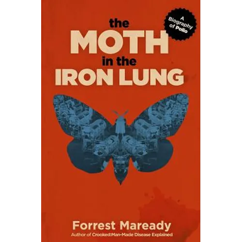 The Moth in the Iron Lung: A Biography of Polio - Paperback