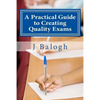 A Practical Guide to Creating Quality Exams - Paperback