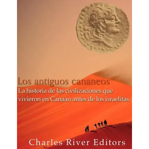 Los antiguos cananeos: la historia de las civilizaciones que vivieron en Canaan antes de los israelitas - Paperback