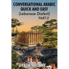 Conversational Arabic Quick and Easy - Lebanese Dialect - PART 2: Lebanese Dialect - PART 2 - Paperback