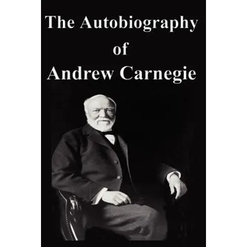 The Autobiography of Andrew Carnegie - Paperback
