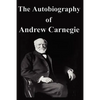 The Autobiography of Andrew Carnegie - Paperback