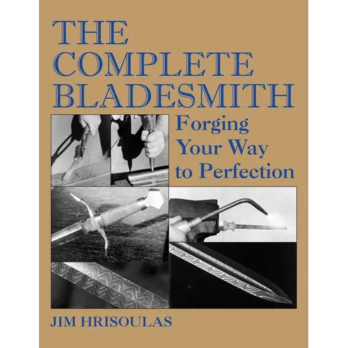 The Complete Bladesmith: Forging Your Way to Perfection - Paperback