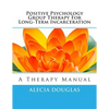 Positive Psychology Group Therapy for Long-Term Incarceration: A Therapy Manual - Paperback