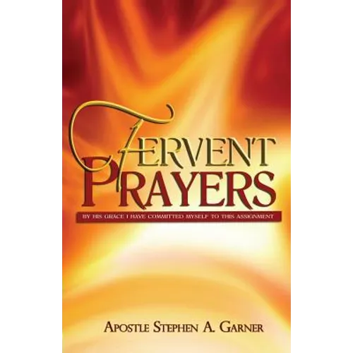Fervent Prayers: By His Grace I Have Committed Myself to This Assignment - Paperback