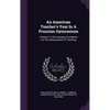 An American Teacher's Year In A Prussian Gymnasium: A Report To The Carnegie Foundation For The Advancement Of Teaching - Hardcover
