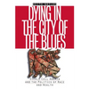 Dying in the City of the Blues: Sickel Cell Anemia and the Politics of Race and Health - Paperback