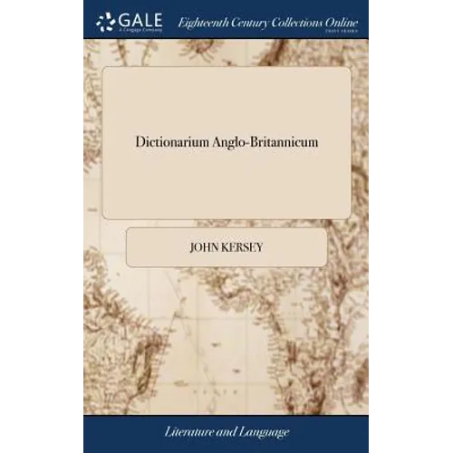 Dictionarium Anglo-Britannicum: Or, a General English Dictionary, Comprehending a Brief, but Emphatical and Clear Explication of all Sorts of Difficul - Hardcover
