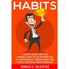 Habits: A Quick Guide That Will Change Your Life By Helping You To Successfully Create Good And Highly Effective Habits - Paperback