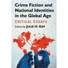 Crime Fiction and National Identities in the Global Age: Critical Essays - Paperback
