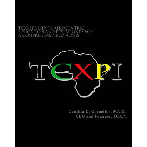 TCXPI Presents Afrocentric Education and Its Importance: A Comprehensive Analysis - Paperback