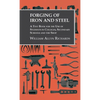 Forging of Iron and Steel - A Text Book for the Use of Students in Colleges, Secondary Schools and the Shop - Hardcover