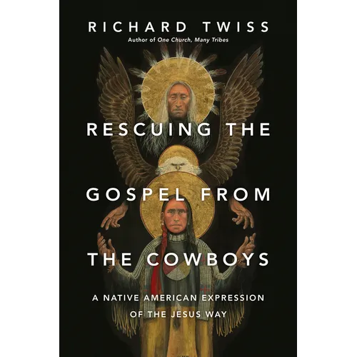 Rescuing the Gospel from the Cowboys: A Native American Expression of the Jesus Way - Paperback