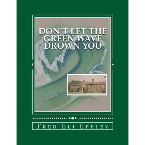 Don't Let The Green Wave Drown You: A Boy Experiences the Glory Years of Glen Alpine High School - Paperback