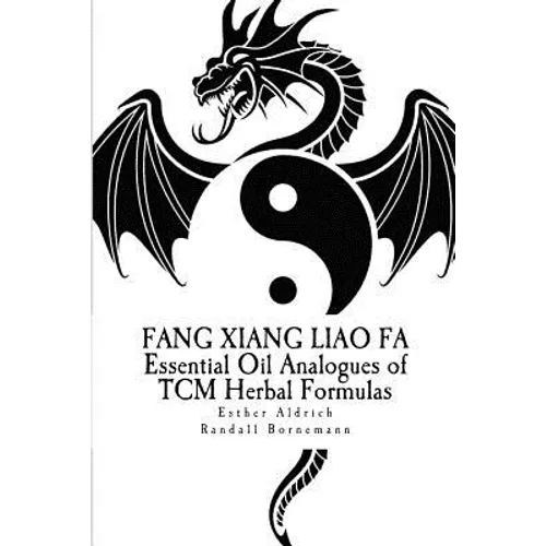Fang Xiang Liao Fa: Essential Oil Analogues of TCM Herbal Formulas - Paperback