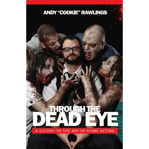 Through The Dead Eye: A Eulogy To The Art Of Scare Acting - Paperback