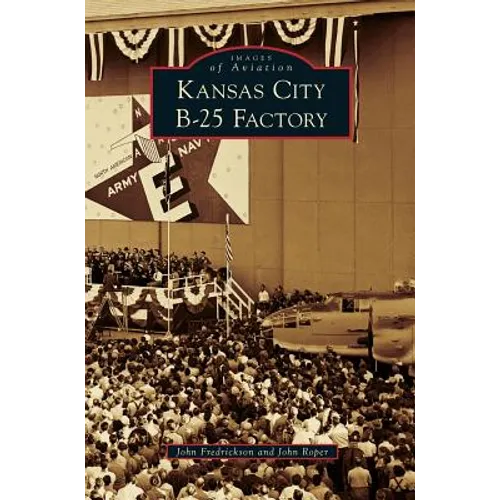 Kansas City B-25 Factory - Hardcover