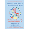 The Swedish Art of Aging Exuberantly: Life Wisdom from Someone Who Will (Probably) Die Before You - Hardcover