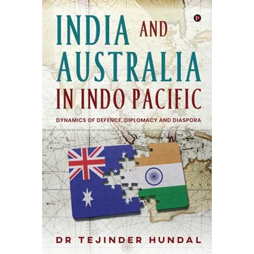India and Australia in Indo Pacific: Dynamics of Defence, Diplomacy and Diaspora - Paperback
